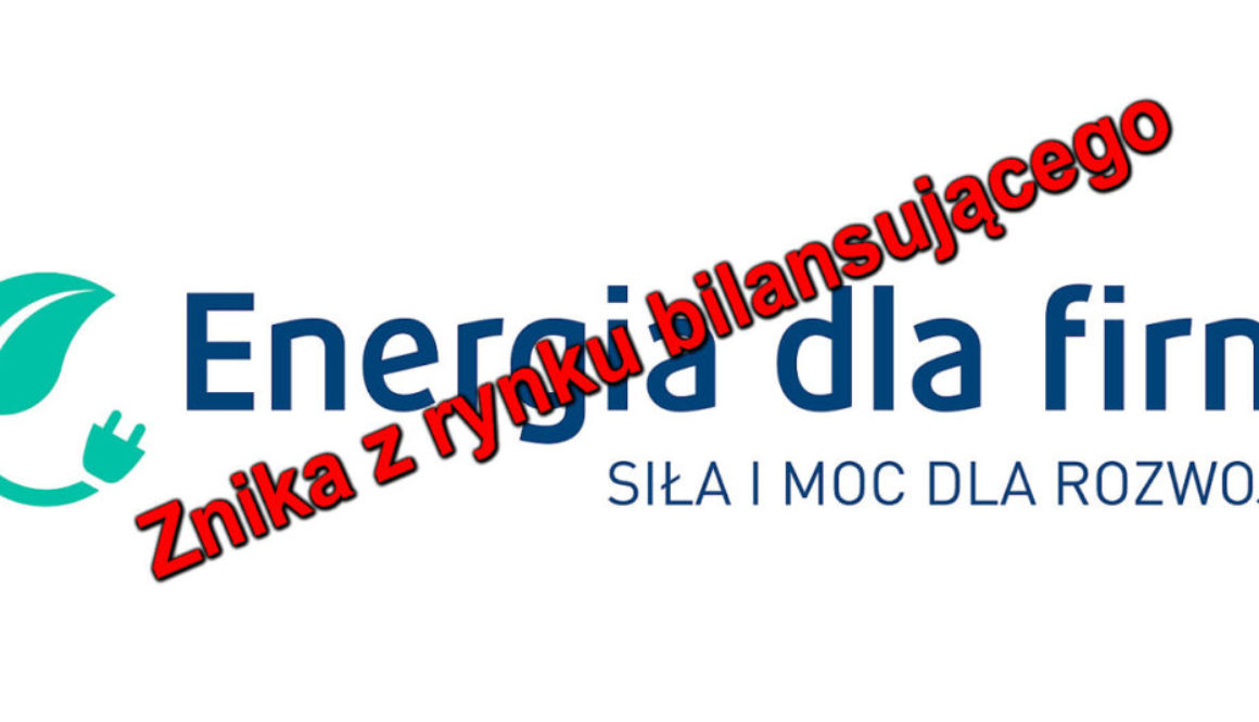 Energia dla Firm S.A                   Znika z Polskiego Rynku!!!